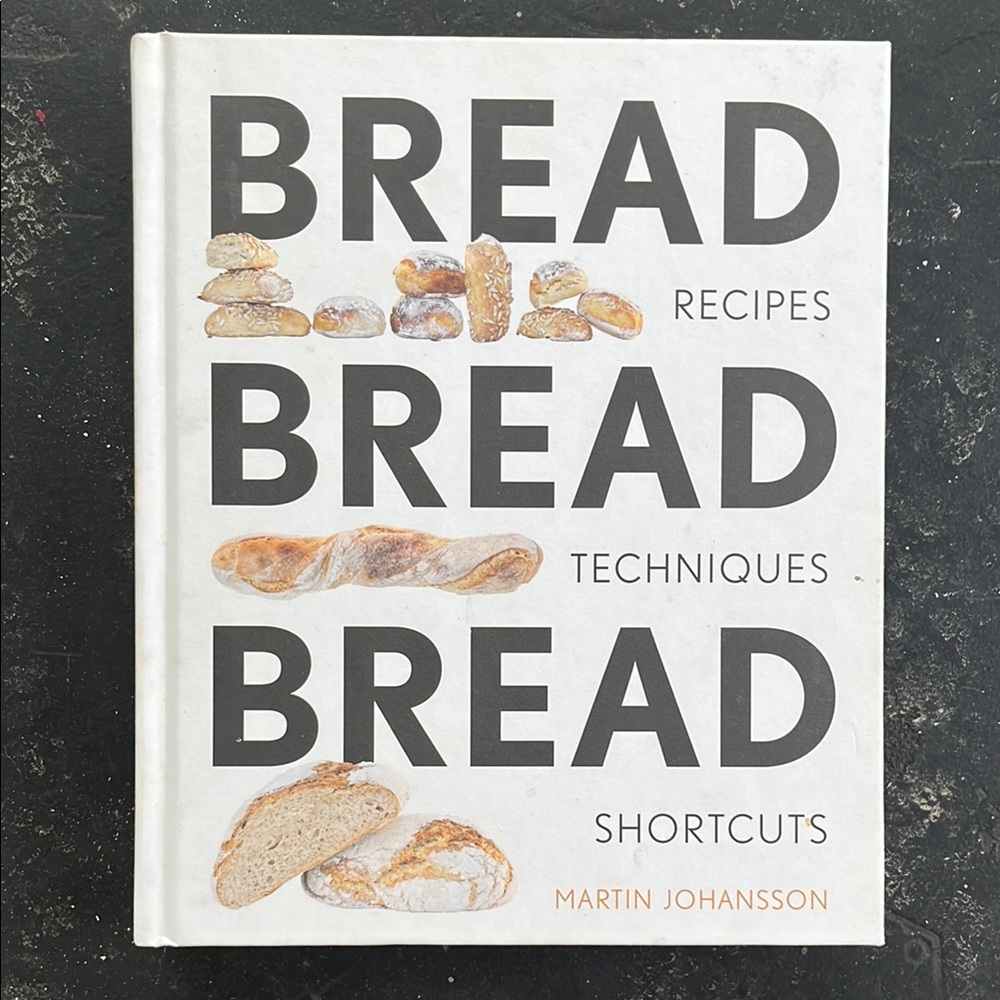 Cookbook | Bread Bread Bread: Recipes, Techniques, Shortcuts by Martin Johansson